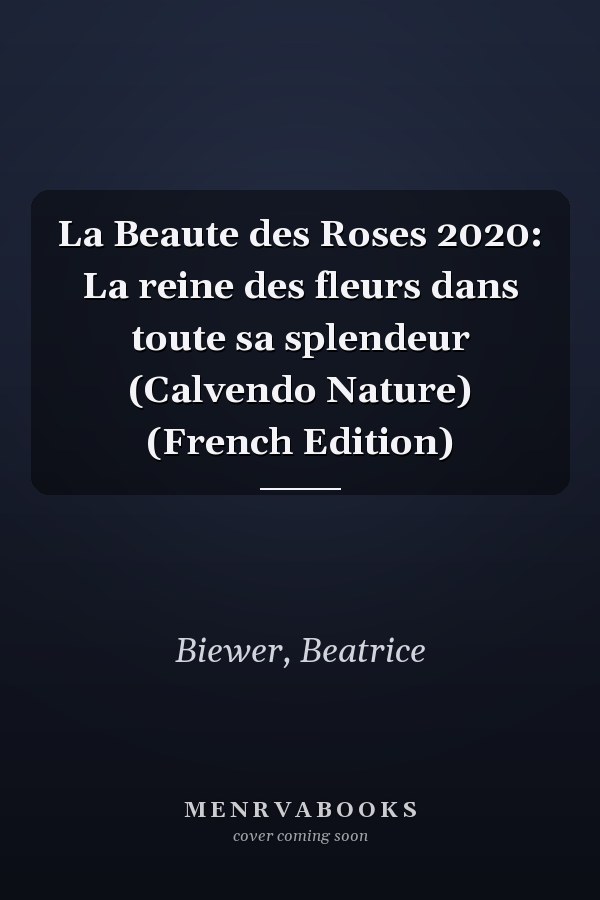 La Beaute des Roses 2020: La reine des fleurs dans toute sa splendeur (Calvendo Nature) (French Edition)
