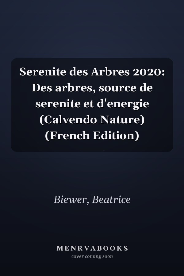 Serenite des Arbres 2020: Des arbres, source de serenite et d'energie (Calvendo Nature) (French Edition)