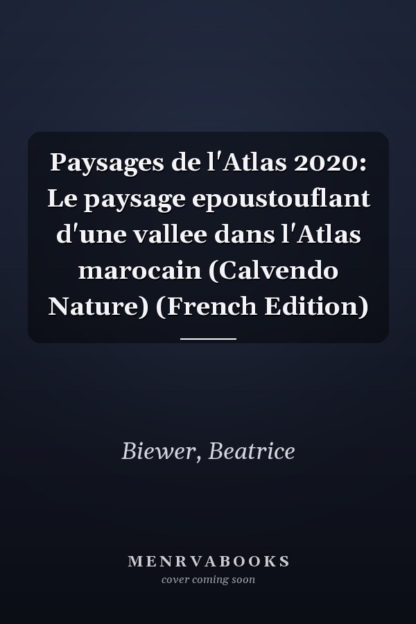Paysages de l'Atlas 2020: Le paysage epoustouflant d'une vallee dans l'Atlas marocain (Calvendo Nature) (French Edition)