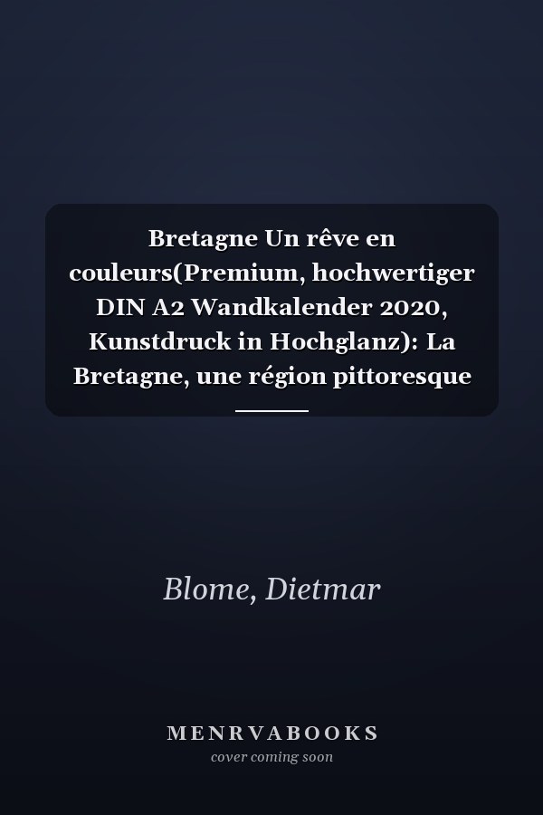 Bretagne Un rêve en couleurs(Premium, hochwertiger DIN A2 Wandkalender 2020, Kunstdruck in Hochglanz): La Bretagne, une région pittoresque (Calendrier mensuel, 14 Pages ) (French Edition)