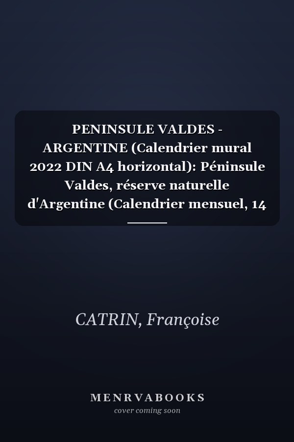 PENINSULE VALDES - ARGENTINE (Calendrier mural 2022 DIN A4 horizontal): Péninsule Valdes, réserve naturelle d'Argentine (Calendrier mensuel, 14 Pages )