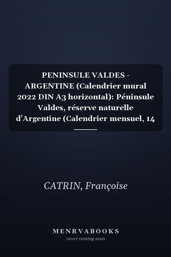 PENINSULE VALDES - ARGENTINE (Calendrier mural 2022 DIN A3 horizontal): Péninsule Valdes, réserve naturelle d'Argentine (Calendrier mensuel, 14 Pages )