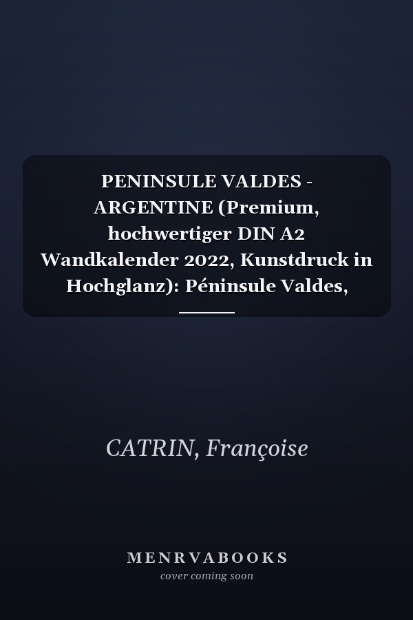 PENINSULE VALDES - ARGENTINE (Premium, hochwertiger DIN A2 Wandkalender 2022, Kunstdruck in Hochglanz): Péninsule Valdes, réserve naturelle d'Argentine (Calendrier mensuel, 14 Pages )