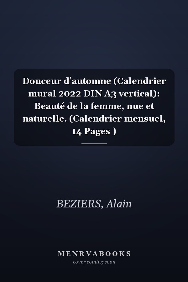 Douceur d'automne (Calendrier mural 2022 DIN A3 vertical): Beauté de la femme, nue et naturelle. (Calendrier mensuel, 14 Pages )