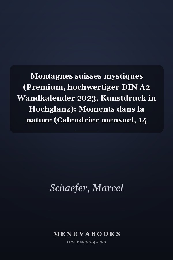 Montagnes suisses mystiques (Premium, hochwertiger DIN A2 Wandkalender 2023, Kunstdruck in Hochglanz): Moments dans la nature (Calendrier mensuel, 14 Pages )