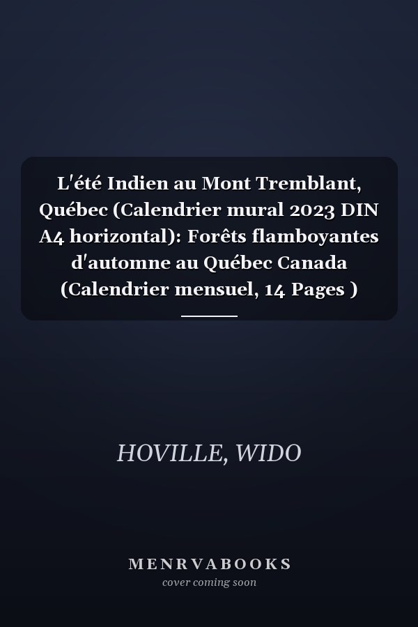 L'été Indien au Mont Tremblant, Québec (Calendrier mural 2023 DIN A4 horizontal): Forêts flamboyantes d'automne au Québec Canada (Calendrier mensuel, 14 Pages )