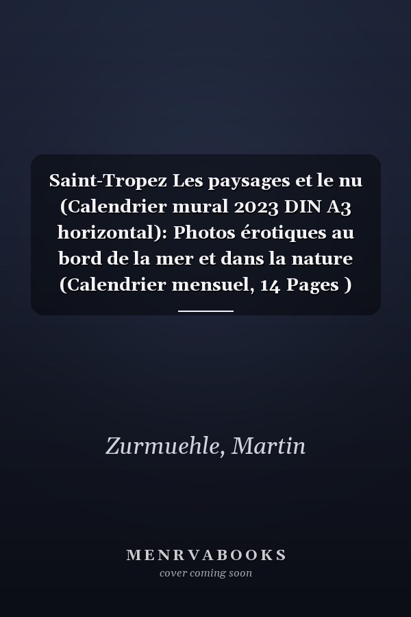 Saint-Tropez Les paysages et le nu (Calendrier mural 2023 DIN A3 horizontal): Photos érotiques au bord de la mer et dans la nature (Calendrier mensuel, 14 Pages )