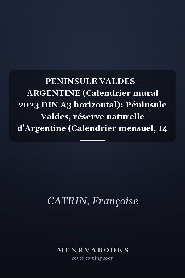 PENINSULE VALDES - ARGENTINE (Calendrier mural 2023 DIN A3 horizontal): Péninsule Valdes, réserve naturelle d'Argentine (Calendrier mensuel, 14 Pages )