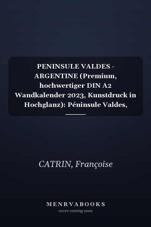 PENINSULE VALDES - ARGENTINE (Premium, hochwertiger DIN A2 Wandkalender 2023, Kunstdruck in Hochglanz): Péninsule Valdes, réserve naturelle d'Argentine (Calendrier mensuel, 14 Pages )