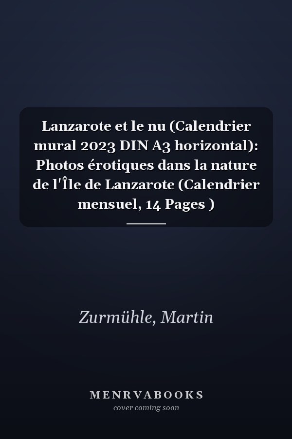 Lanzarote et le nu (Calendrier mural 2023 DIN A3 horizontal): Photos érotiques dans la nature de l'Île de Lanzarote (Calendrier mensuel, 14 Pages )