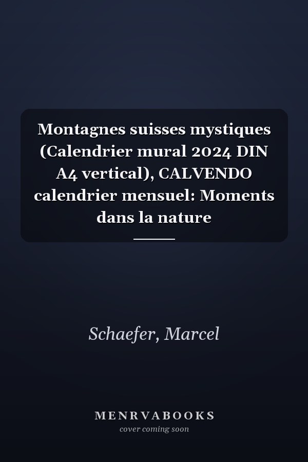Montagnes suisses mystiques (Calendrier mural 2024 DIN A4 vertical), CALVENDO calendrier mensuel: Moments dans la nature