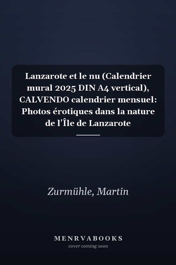 Lanzarote et le nu (Calendrier mural 2025 DIN A4 vertical), CALVENDO calendrier mensuel: Photos érotiques dans la nature de l'Île de Lanzarote