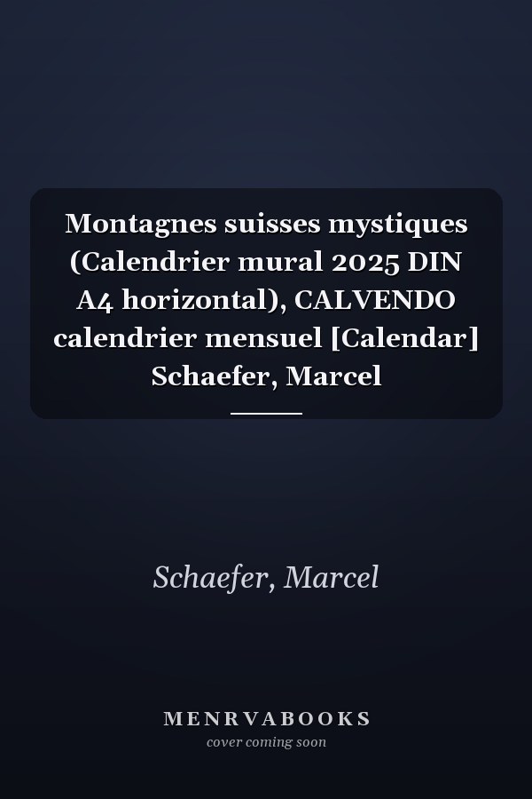 Montagnes suisses mystiques (Calendrier mural 2025 DIN A4 horizontal), CALVENDO calendrier mensuel [Calendar] Schaefer, Marcel