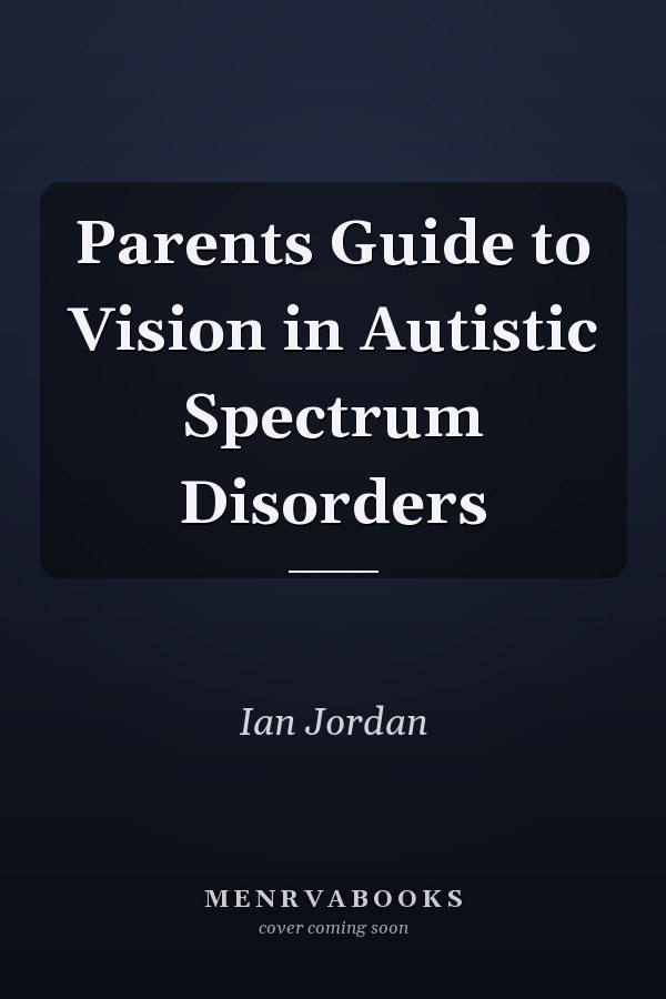 Parents Guide to Vision in Autistic Spectrum Disorders