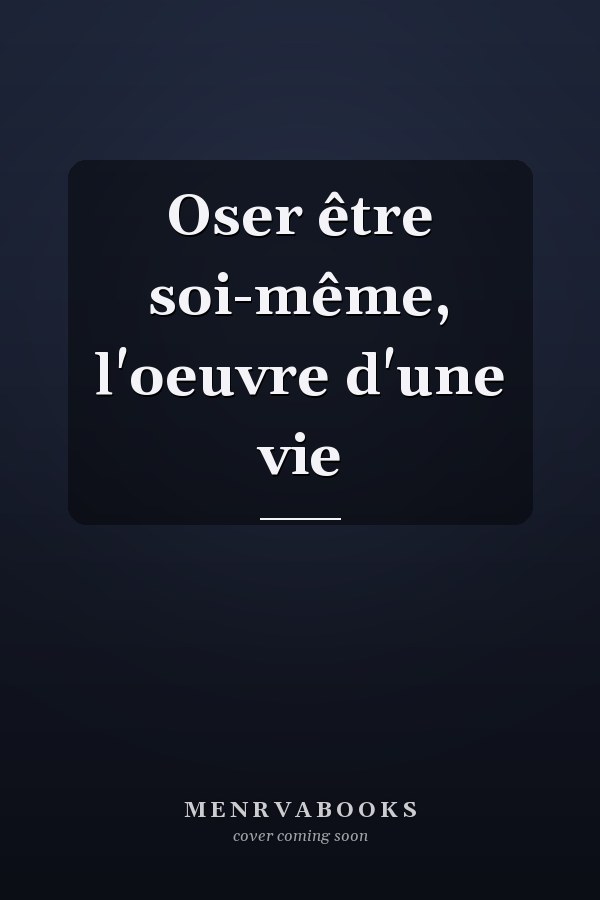 Oser être soi-même, l'oeuvre d'une vie