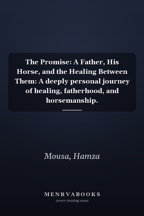 The Promise: A Father, His Horse, and the Healing Between Them: A deeply personal journey of healing, fatherhood, and horsemanship.