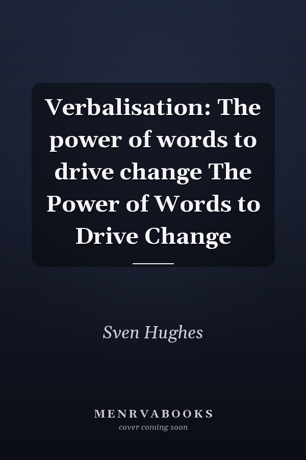 Verbalisation: The power of words to drive change The Power of Words to Drive Change