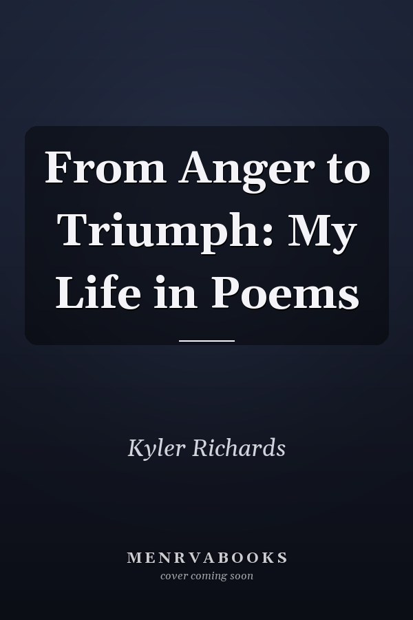 From Anger to Triumph: My Life in Poems