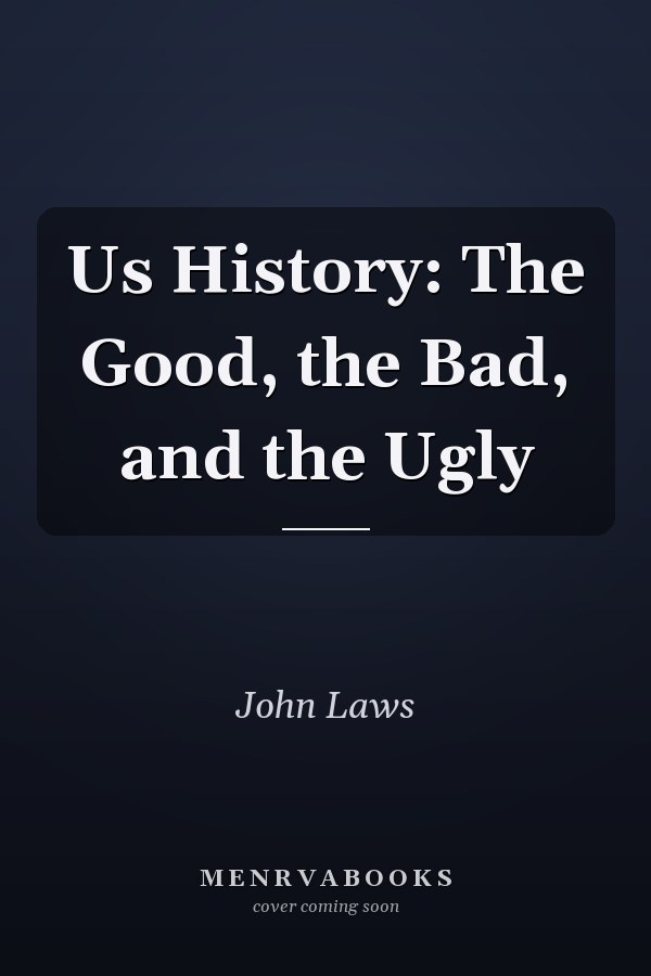 Us History: The Good, the Bad, and the Ugly