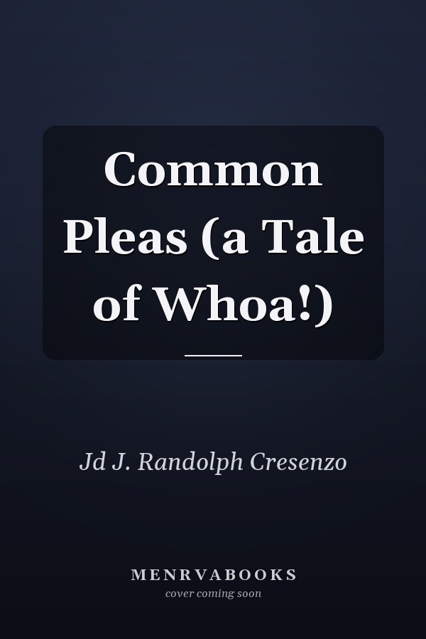 Common Pleas (a Tale of Whoa!)