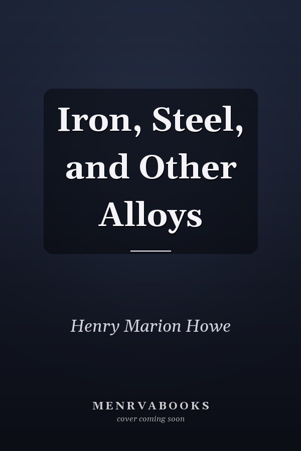 Iron, Steel, and Other Alloys