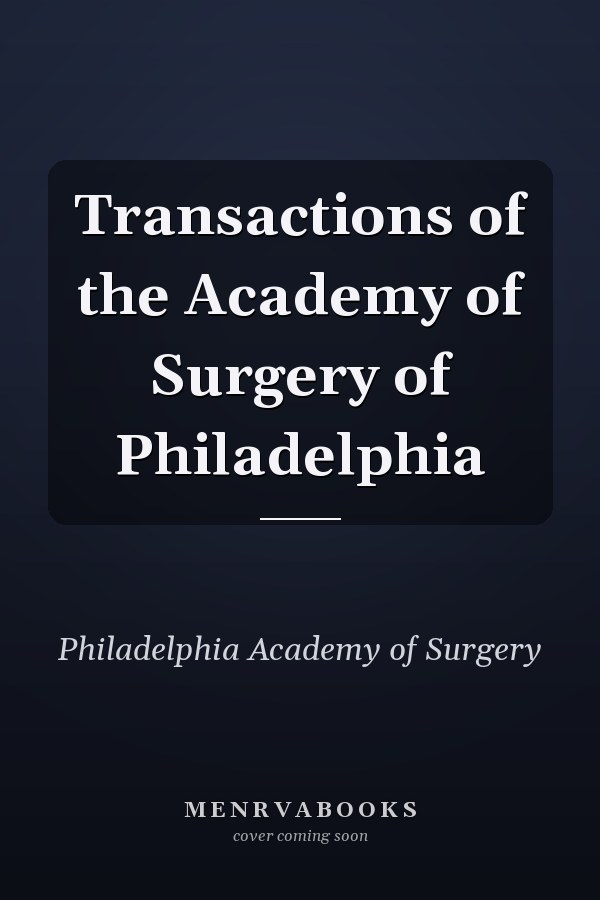 Transactions of the Academy of Surgery of Philadelphia