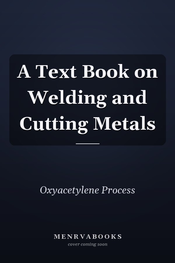 A Text Book on Welding and Cutting Metals
