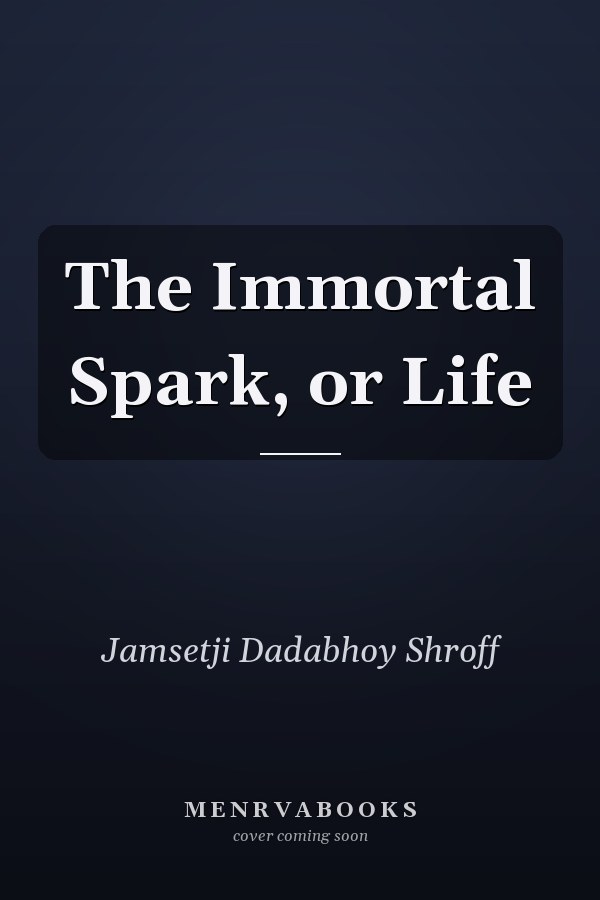 The Immortal Spark, or Life