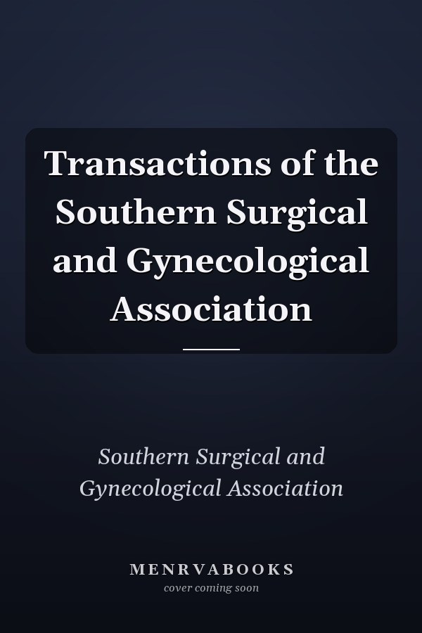 Transactions of the Southern Surgical and Gynecological Association