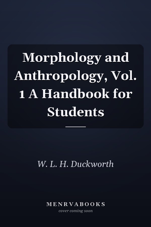 Morphology and Anthropology, Vol. 1 A Handbook for Students