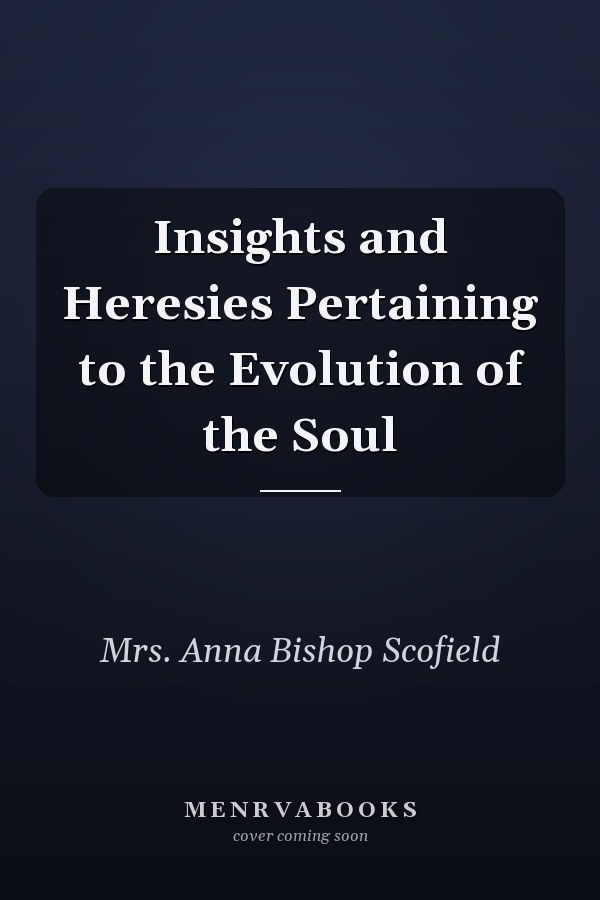 Insights and Heresies Pertaining to the Evolution of the Soul
