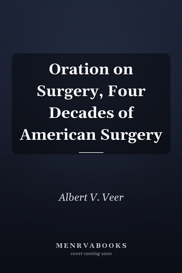 Oration on Surgery, Four Decades of American Surgery