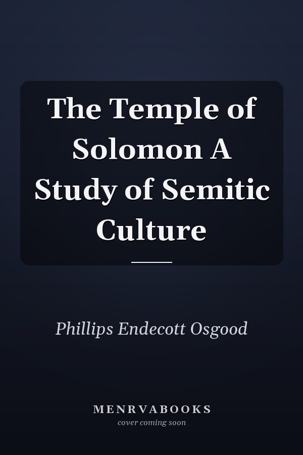 The Temple of Solomon A Study of Semitic Culture