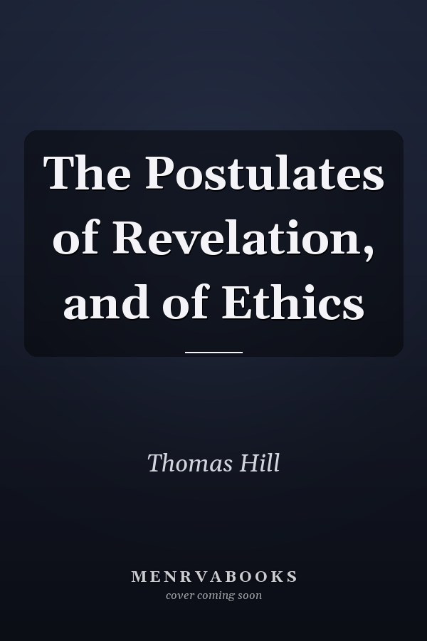 The Postulates of Revelation, and of Ethics