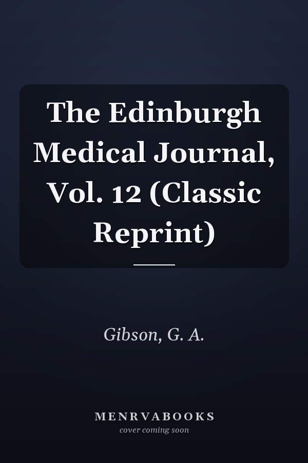 The Edinburgh Medical Journal, Vol. 12 (Classic Reprint)