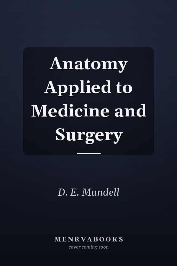 Anatomy Applied to Medicine and Surgery
