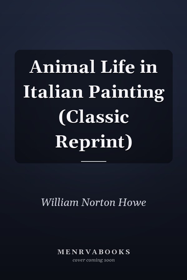 Animal Life in Italian Painting (Classic Reprint)