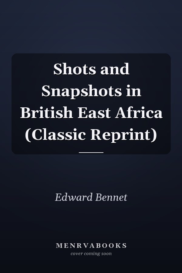 Shots and Snapshots in British East Africa (Classic Reprint)