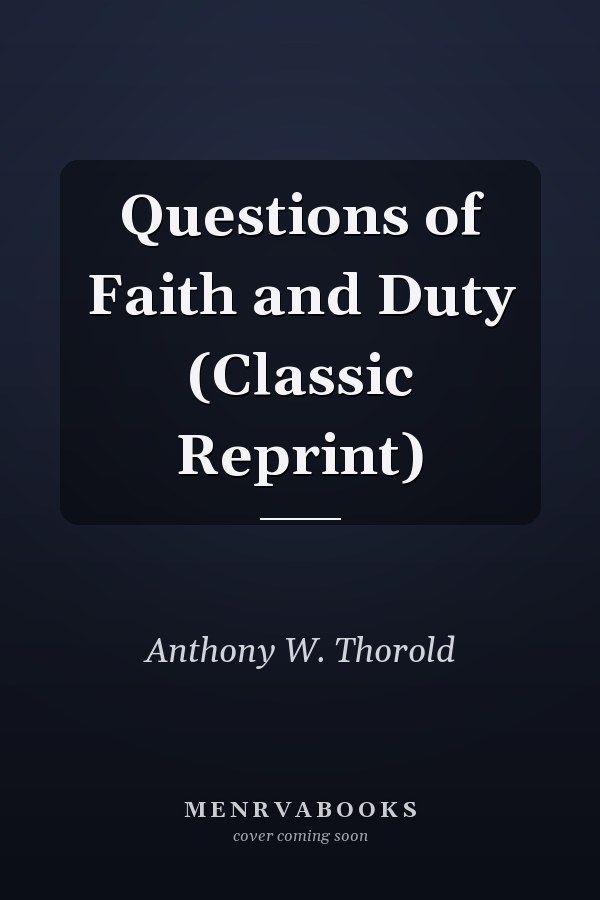 Questions of Faith and Duty (Classic Reprint)