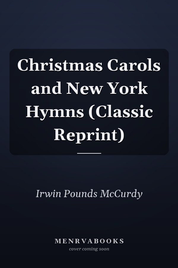 Christmas Carols and New York Hymns (Classic Reprint)