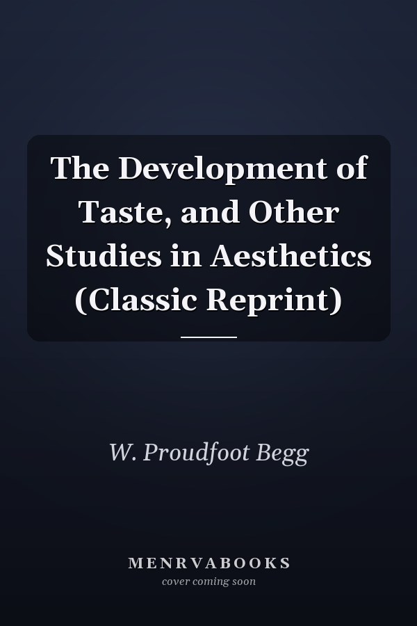 The Development of Taste, and Other Studies in Aesthetics (Classic Reprint)