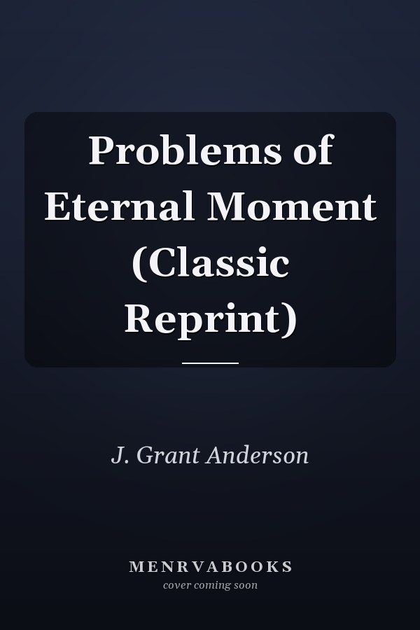 Problems of Eternal Moment (Classic Reprint)