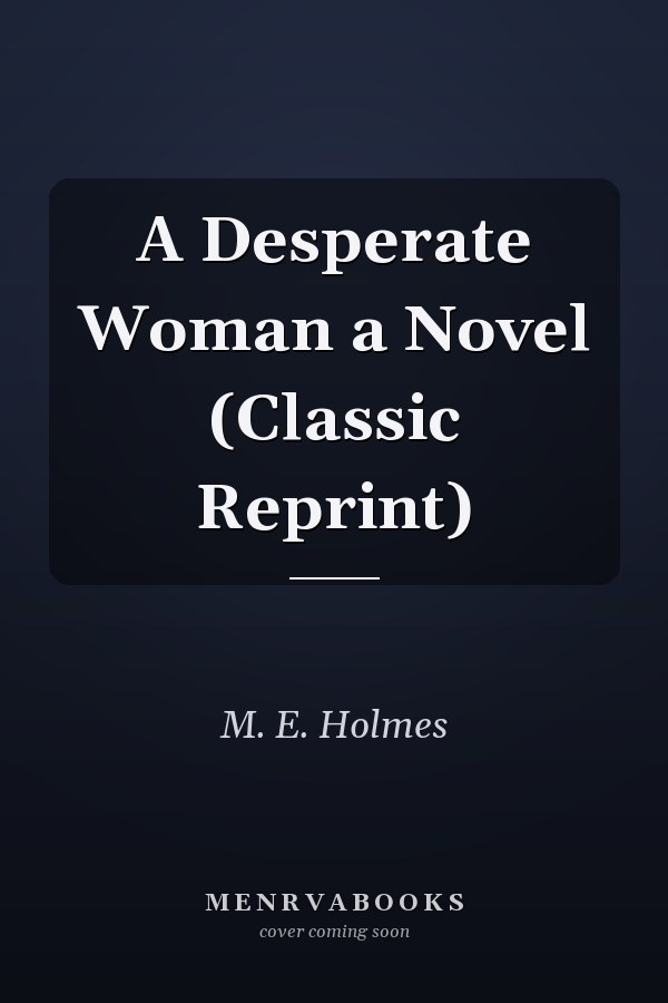A Desperate Woman a Novel (Classic Reprint)