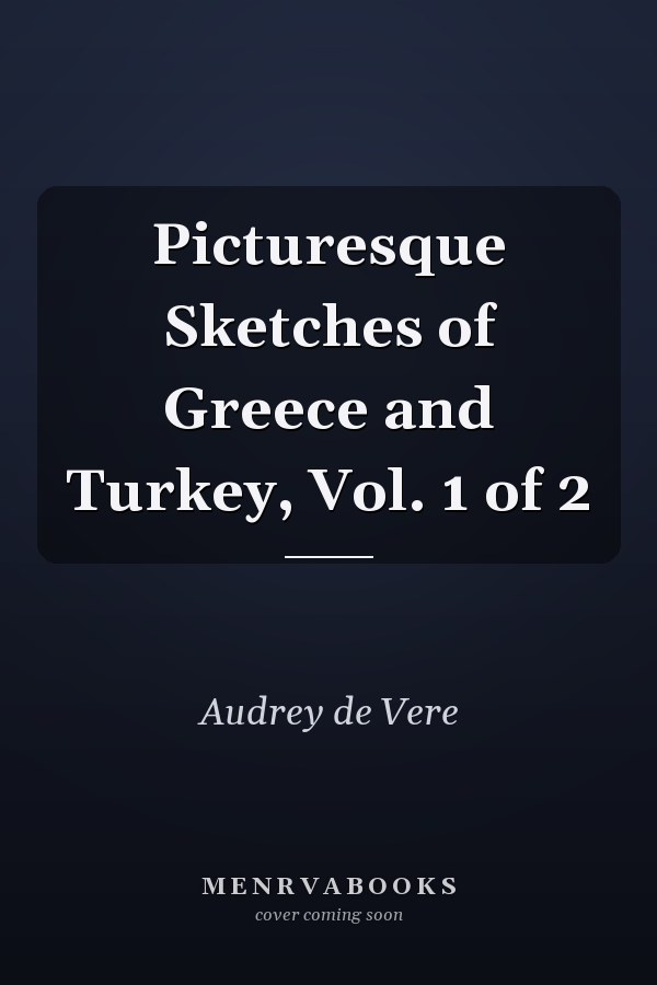 Picturesque Sketches of Greece and Turkey, Vol. 1 of 2