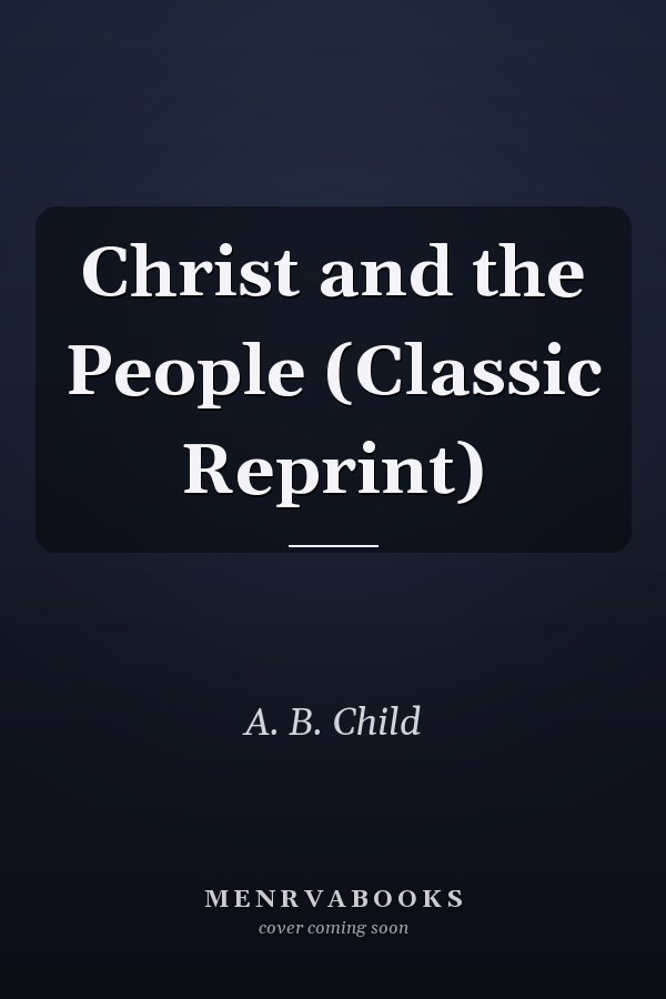 Christ and the People (Classic Reprint)