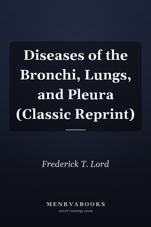 Diseases of the Bronchi, Lungs, and Pleura (Classic Reprint)