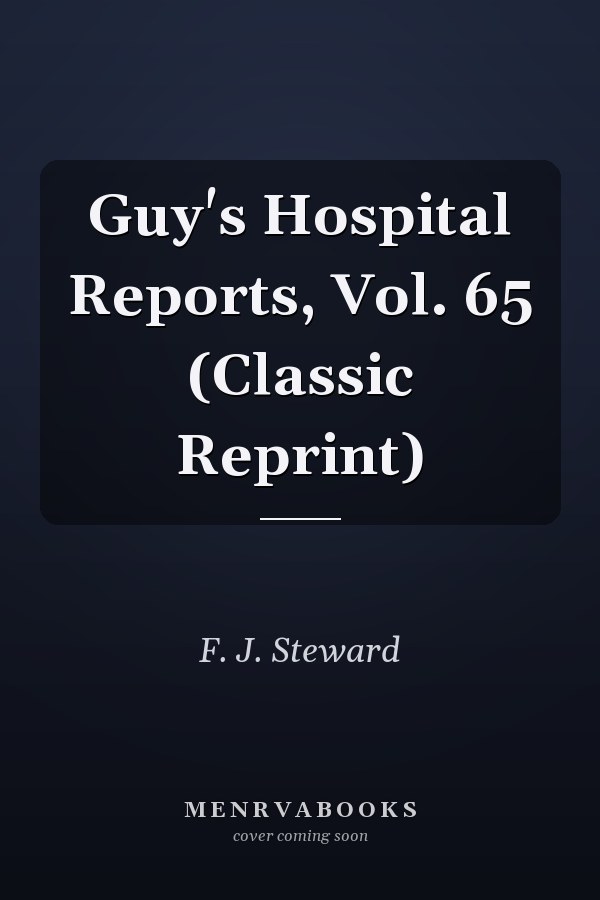 Guy's Hospital Reports, Vol. 65 (Classic Reprint)