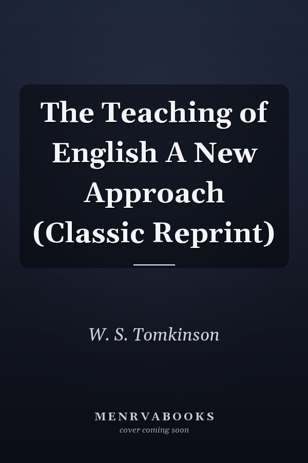 The Teaching of English A New Approach (Classic Reprint)