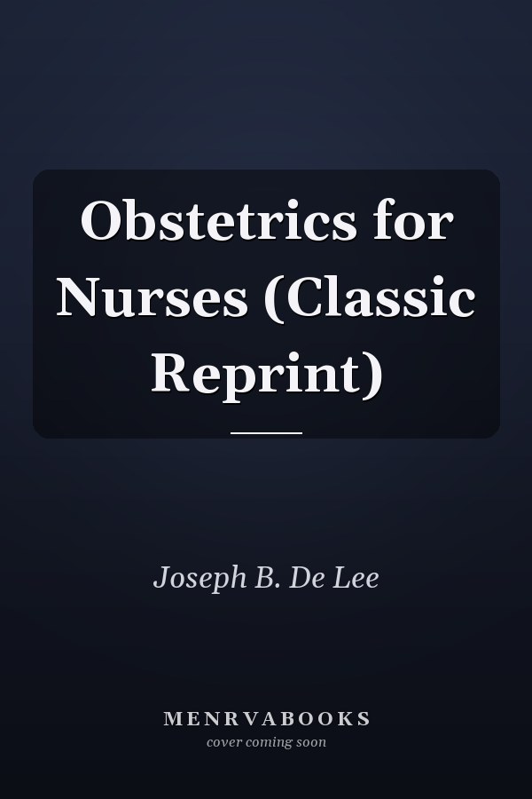 Obstetrics for Nurses (Classic Reprint)