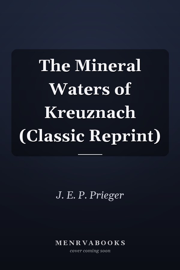 The Mineral Waters of Kreuznach (Classic Reprint)